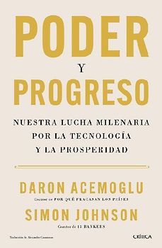 Poder Y Progreso: Nuestra Lucha Milenaria Por La Tecnología Y La Prosperidad / Power and Progress