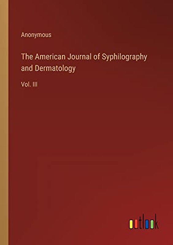The American Journal of Syphilography and Dermatology: Vol. III