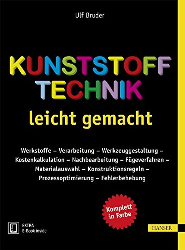 Kunststofftechnik leicht gemacht: Werkstoffe – Verarbeitung – Werkzeuggestaltung – Kostenkalkulation – Nachbearbeitung - Fügeverfahren – ... – Prozessoptimierung – Fehlerbehebung