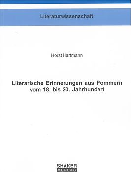 Literarische Erinnerungen aus Pommern vom 18. bis 20. Jahrhundert