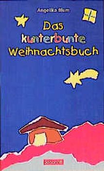 Das kunterbunte Weihnachtsbuch