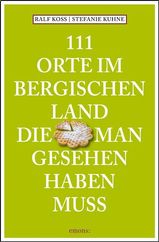 111 Orte im Bergischen Land, die man gesehen haben muss