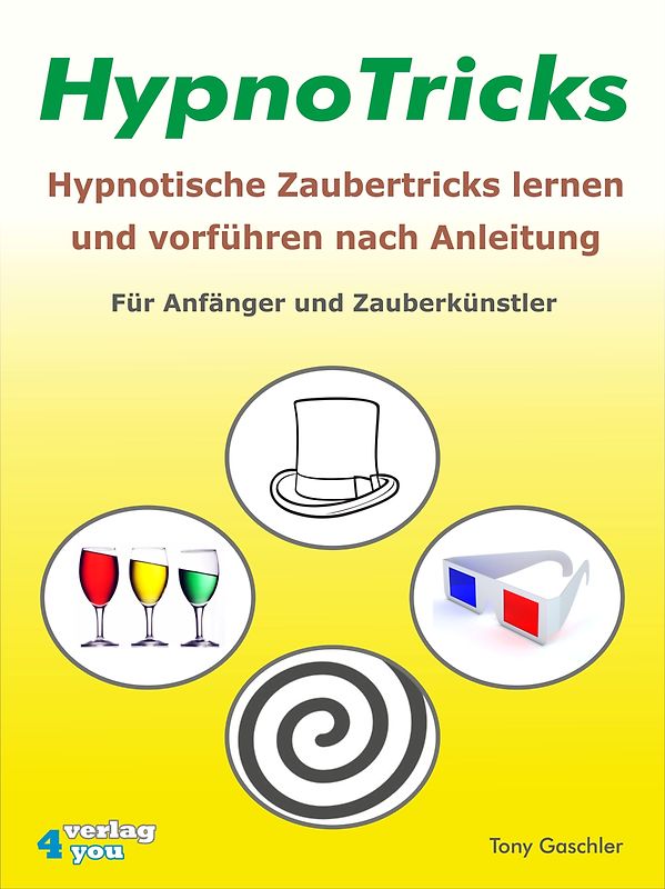 HypnoTricks: Hypnotische Zaubertricks lernen und vorführen nach Anleitung. Für Anfänger und Zauberkünstler.