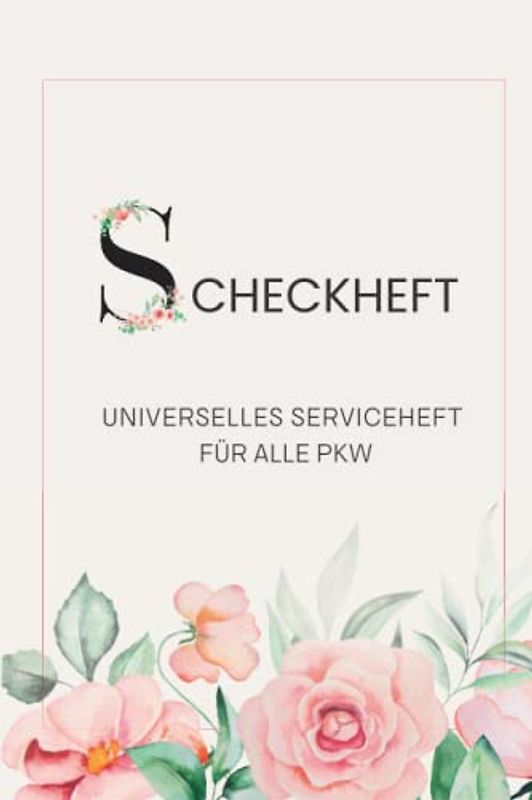 Scheckheft: Fahrzeug Wartungsbuch für alle Auto Marken und Modelle | KFZ Serviceheft | Logbuch | Autobuch | Universal Inspektionsheft