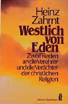 Westlich von Eden. Zwölf Reden an die Verehrer und die Verächter der christlichen Religionen