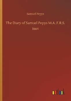 The Diary of Samuel Pepys M.A. F.R.S.