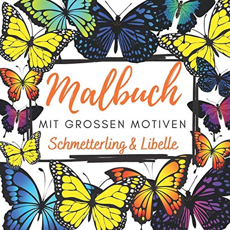 Malbuch Schmetterling und Libelle mit großen Motiven: Anti Stress Malbuch für Senioren, Rentner, Erwachsene und Kinder zum Entspannen und Stressabbau ... zum Entspannen für jedes Alter, Band 2)