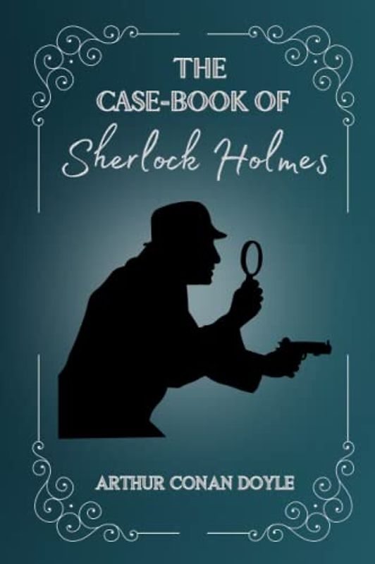 The Case-Book of Sherlock Holmes Illustrated By Arthur Conan Doyle
