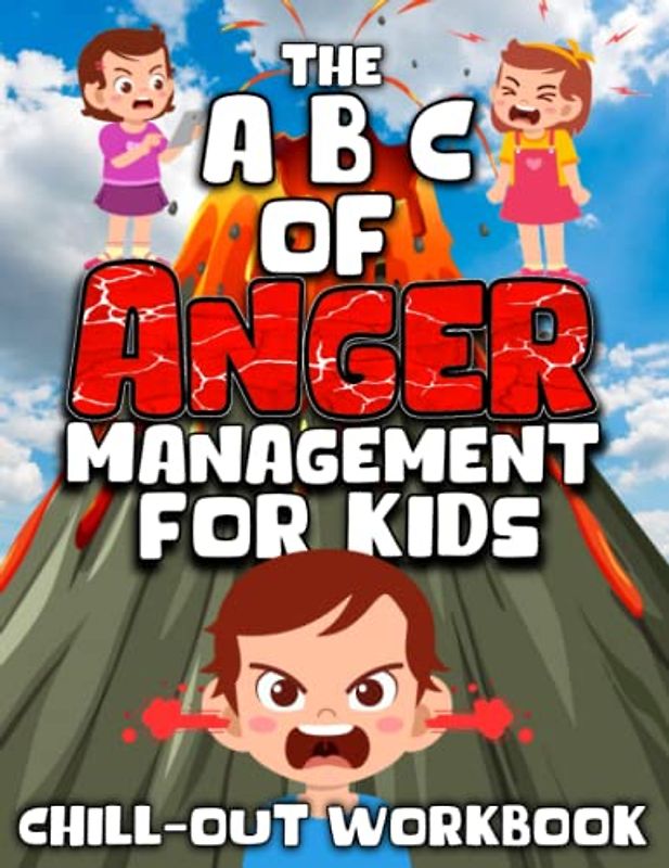 The ABC of Anger Management For Kids - Chill Out Workbook: Over 70 Relaxing Calming Activities For Children with Anger Control Issues, Workbook to ... & in Control When Emotions Fly - Ages 6 To 13