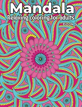 Mandala Relaxing Coloring for Adults: Book 5. 50 Beautiful Mandala full page images to color for Adults and Teens