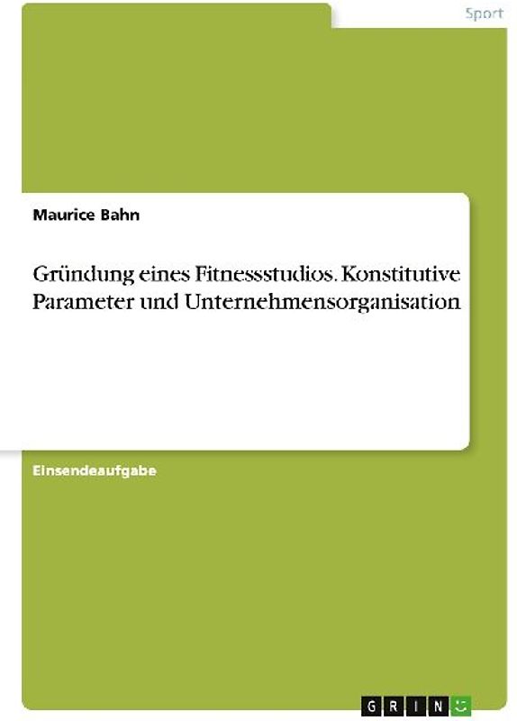 Gründung eines Fitnessstudios. Konstitutive Parameter und Unternehmensorganisation