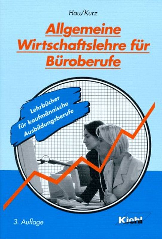 Allgemeine Wirtschaftslehre für Büroberufe. Ein Lehr- und Arbeitsbuch nach den neuen KMK-Rahmenlehrplänen bzw. Ausbildungsordnungen für Büro- und Bürokommunikationskaufleute