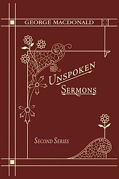 Unspoken Sermons Second Series: A New Edition of a Christian Classic