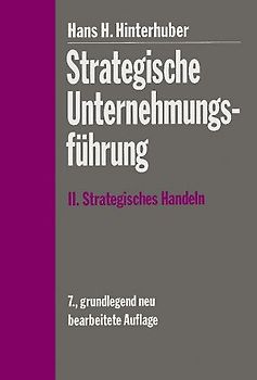 Strategische Unternehmungsführung. Strategisches Handeln. Direktiven, Organisation, Umsetzung, Unternehmungskultur, Strategisches Controlling, Strategische Führungskompetenz