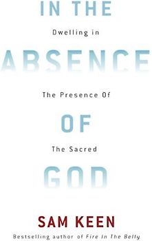 In the Absence of God: Dwelling in the Presence of the Sacred