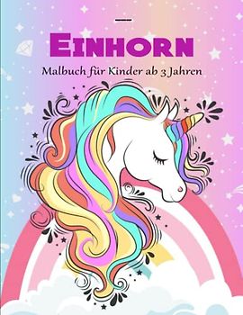 EINHORN. Malbuch für Kinder ab 3 Jahren - Wunderschöne: Süße Einhörner Zum Ausmalen für Kinder | Entspannung Und Konzentration