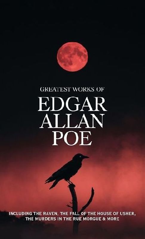 Greatest Works of Edgar Allan Poe - Including The Raven, The Fall of the House of Usher, The Murders in the Rue Morgue and more (Grapevine Edition)