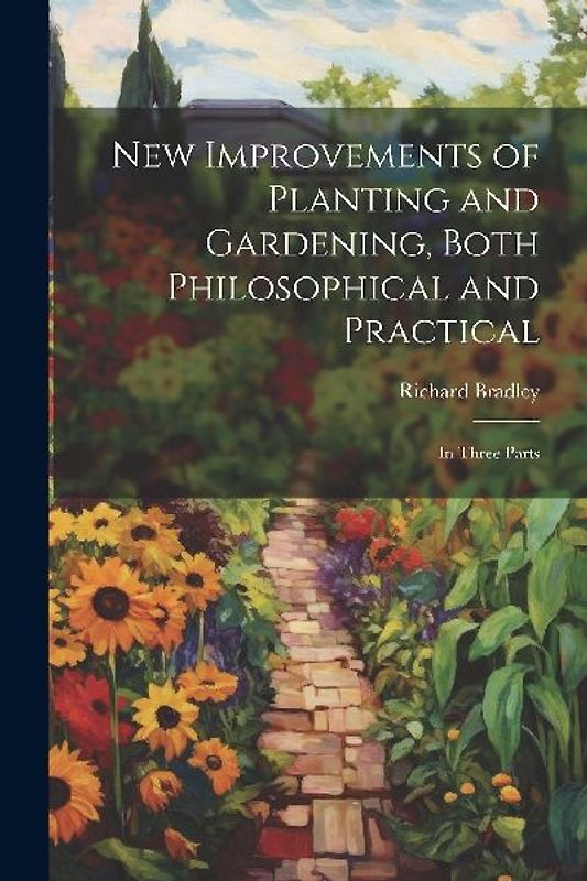 New Improvements of Planting and Gardening, Both Philosophical and Practical