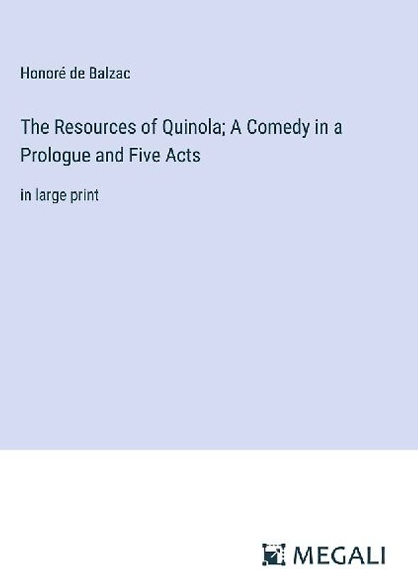 The Resources of Quinola; A Comedy in a Prologue and Five Acts