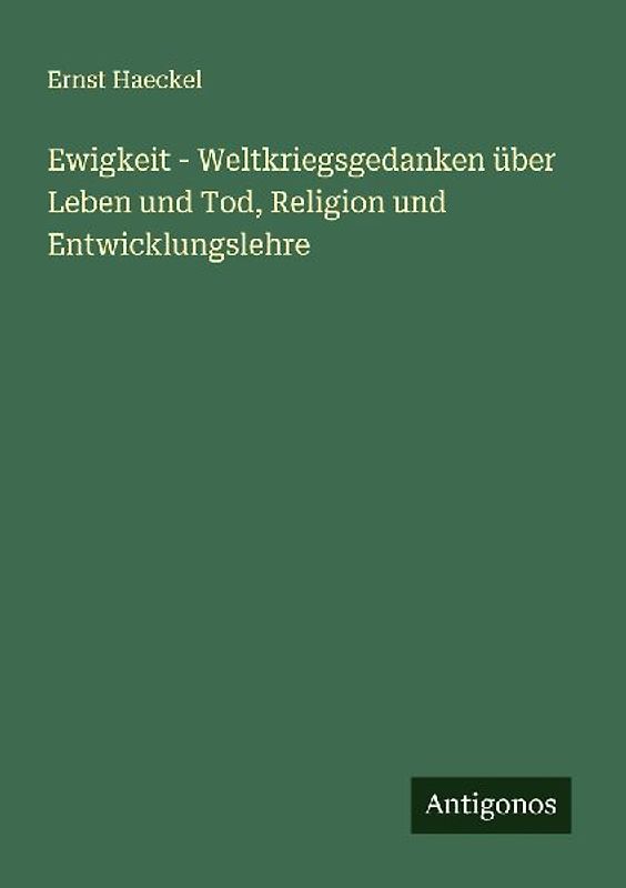 Ewigkeit - Weltkriegsgedanken über Leben und Tod, Religion und Entwicklungslehre