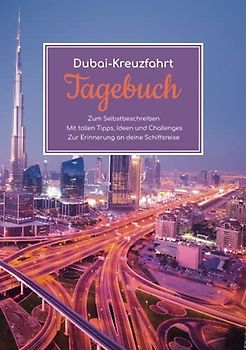 Dubai Kreuzfahrt Tagebuch - Zum Selbstbeschreiben - Mit tollen Tipps, Ideen und Challenges - Zur Erinnerung an deine Schiffsreise