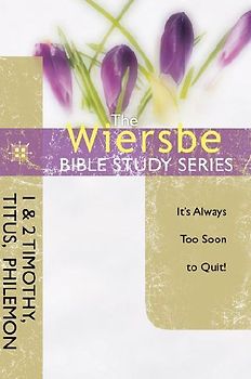 The Wiersbe Bible Study Series: 1 & 2 Timothy, Titus, Philemon
