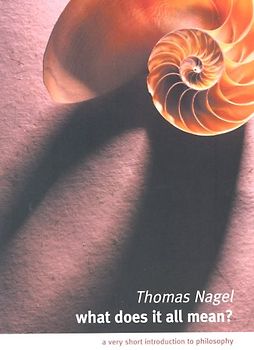 What Does it All Mean?: A Very Short Introduction to Philosophy - Thomas Nagel