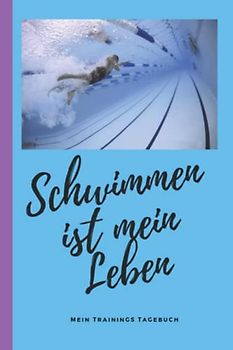Schwimmen ist mein Leben Mein Trainingstagebuch: Schwimm Tagebuch zum selber eintragen. Gib das Datum ein, deine Trainingseinheit oder merke dir Termine in diesem Dairy.