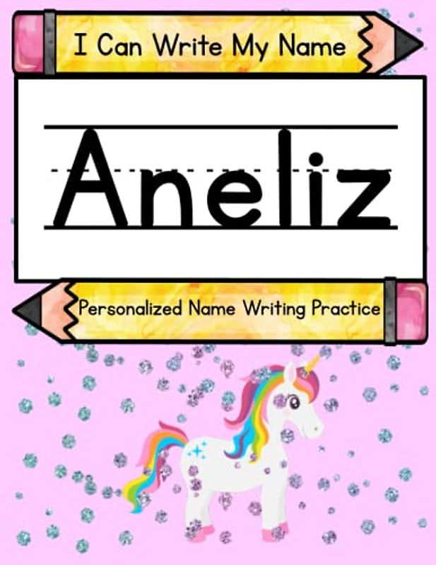 I Can Write My Name: Aneliz: Personalized Name Writing Practice Workbook