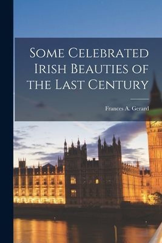 Some Celebrated Irish Beauties of the Last Century