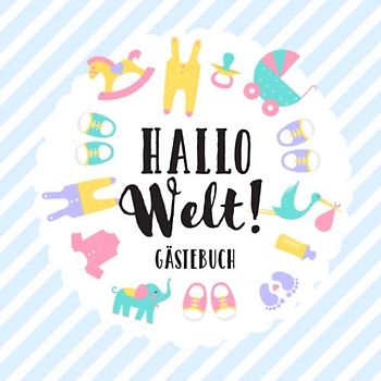 Hallo Welt - Gästebuch: Babyshower Deko für Junge | Geschenk für die Babyparty | Erinnerungsalbum mit kreativen Fragen an die Gäste und Platz für Wünsche, Zeichnungen und Fotos