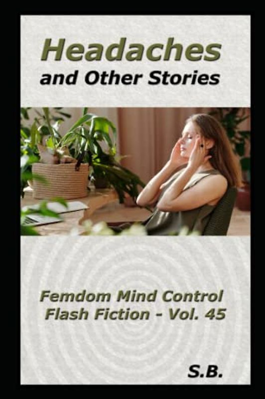 Headaches and Other Stories (Femdom Mind Control Flash Fiction, Band 45)