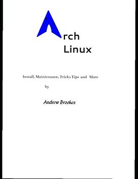 Arch Linux: Install, Maintenance, Tricks Tips and More