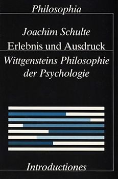 Erlebnis und Ausdruck. Wittgensteins Philosophie der Psychologie / Erlebnis und Ausdruck