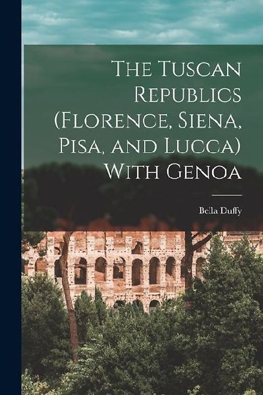 The Tuscan Republics (Florence, Siena, Pisa, and Lucca) With Genoa