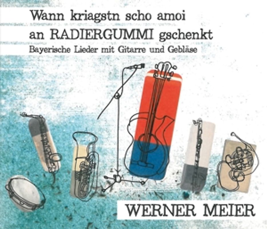 Meier,Werner - Wann kriagstn scho amoi an RADIERGUMMI gschenkt