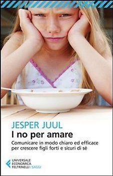 I no per amare. Comunicare in modo chiaro ed efficace per crescere figli forti e sicuri di sé - Juul, Jesper