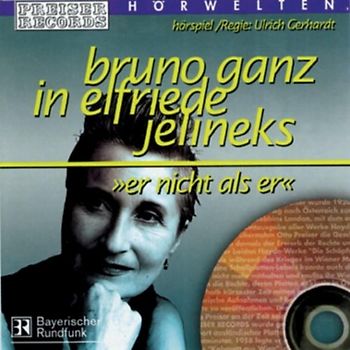 Bruno Ganz - Preiser'S Hörwelten - Elfriede Jelinek: Er Nicht Als Er