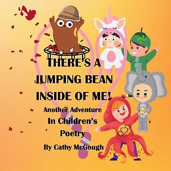 THERE'S A JUMPING BEAN INSIDE OF ME! BOOK 2! Another Adventure In Children's Poetry!