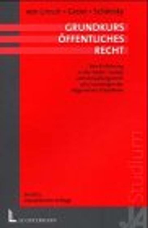 Grundkurs öffentliches Recht. Eine Einführung in das Staats- und Verwaltungsrecht mit Grundzügen der allgemeinen Staatslehre