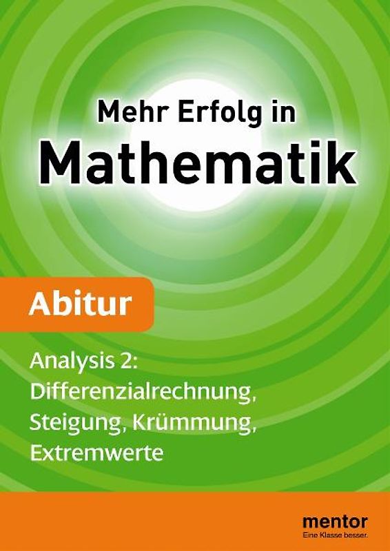 Mehr Erfolg in Mathematik, Abitur: Analysis 2. Differenzialrechnung, Steigung, Krümmung, Extremwerte