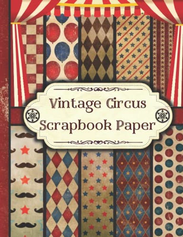 Vintage Circus Scrapbook Paper: Double Sided Craft Paper Pad for Junk Journaling, Scrapbooking, Decoupage, Collages, Card Making & Mixed Media. ... for Crafters. (Circus Cut-out and Ephemera)