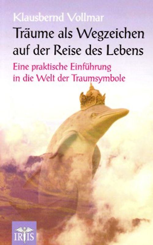 Träume als Wegzeichen auf der Reise des Lebens. Eine praktische Einführung in die Welt der Traumsymbole
