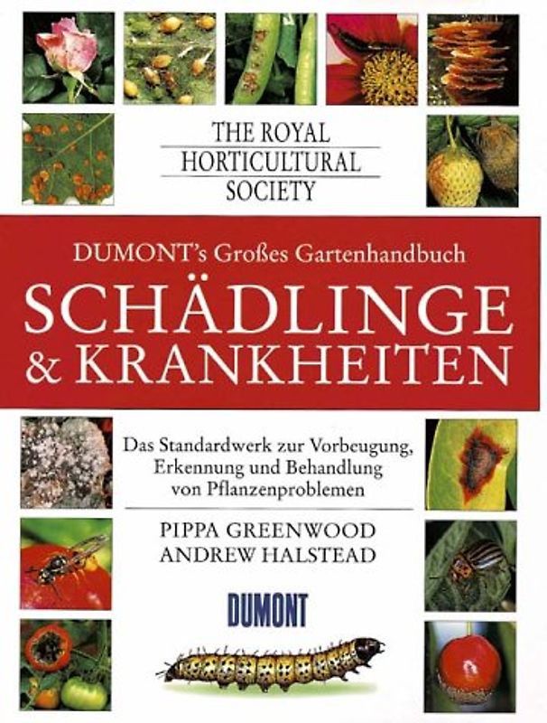 DUMONTs Grosses Gartenhandbuch Schädlinge und Krankheiten. Das Standardwerk zur Vorbeugung, Erkennung und Behandlung von Pflanzenproblemen