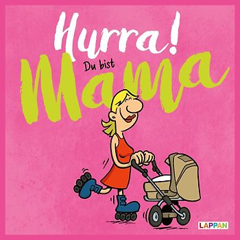 Hurra! Du bist Mama: Cartoons und lustige Texte für frisch gebackene Mütter