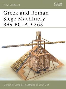 Greek and Roman Siege Machinery 399 BC-AD 363 (New Vanguard) - Duncan Campbell