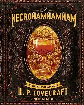 El necroñamñamñam : recetas y ritos del legado de H. P. Lovecraft