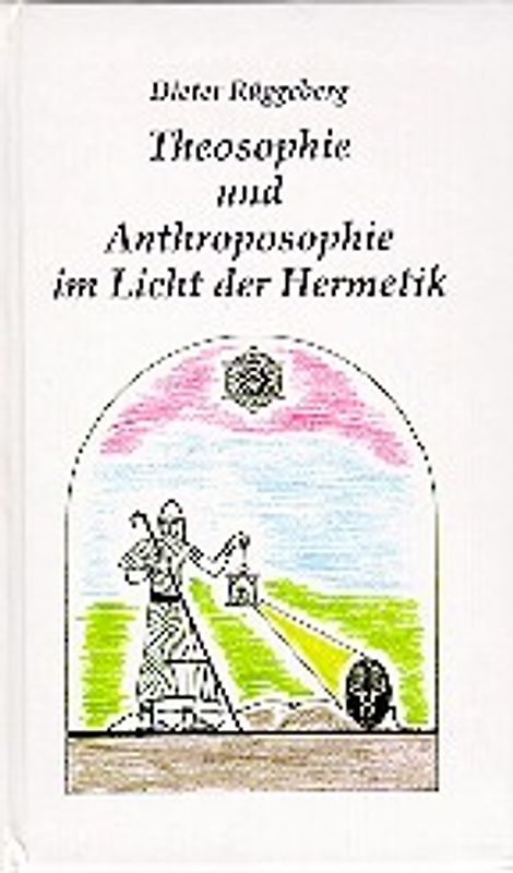 Theosophie und Anthroposophie im Licht der Hermetik