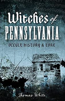 Witches of Pennsylvania: Occult History & Lore