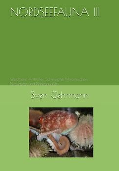 NORDSEEFAUNA III: Weichtiere, Armfüßer, Schwämme, Moostierchen, Nesseltiere und Rippenquallen